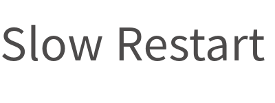 Slow Restart